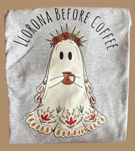 Llorona before coffee